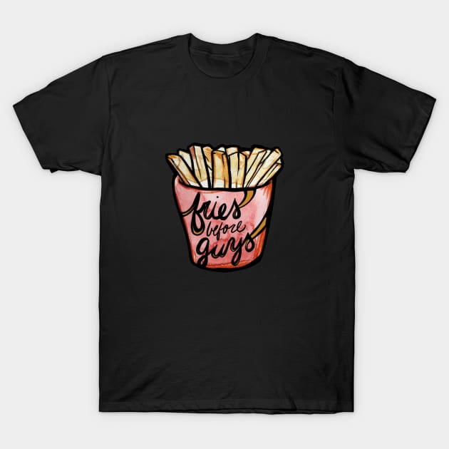 Fries before Guys T-Shirt by bubbsnugg